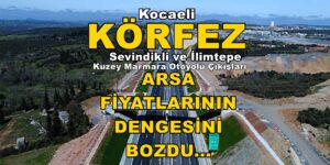 Körfez Satılık Arsa Tarla KMO Sevindikli ve İlimtepe Gişeler DENGELERİ BOZDU..!