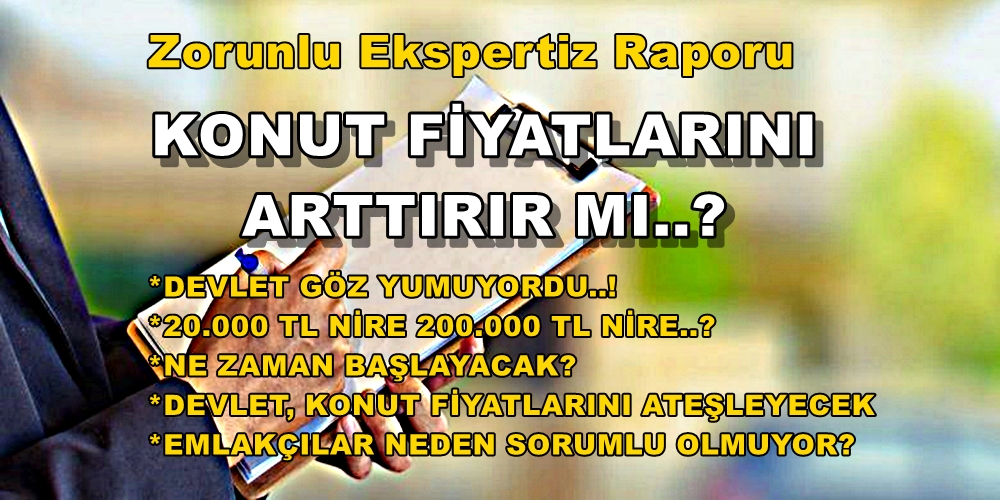 Zorunlu Ekspertiz Raporu KONUT FİYATLARINI ARTTIRIR MI..?
