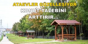 Ataevler’in Güzelleşmesi Konut Talebi De Arttırır