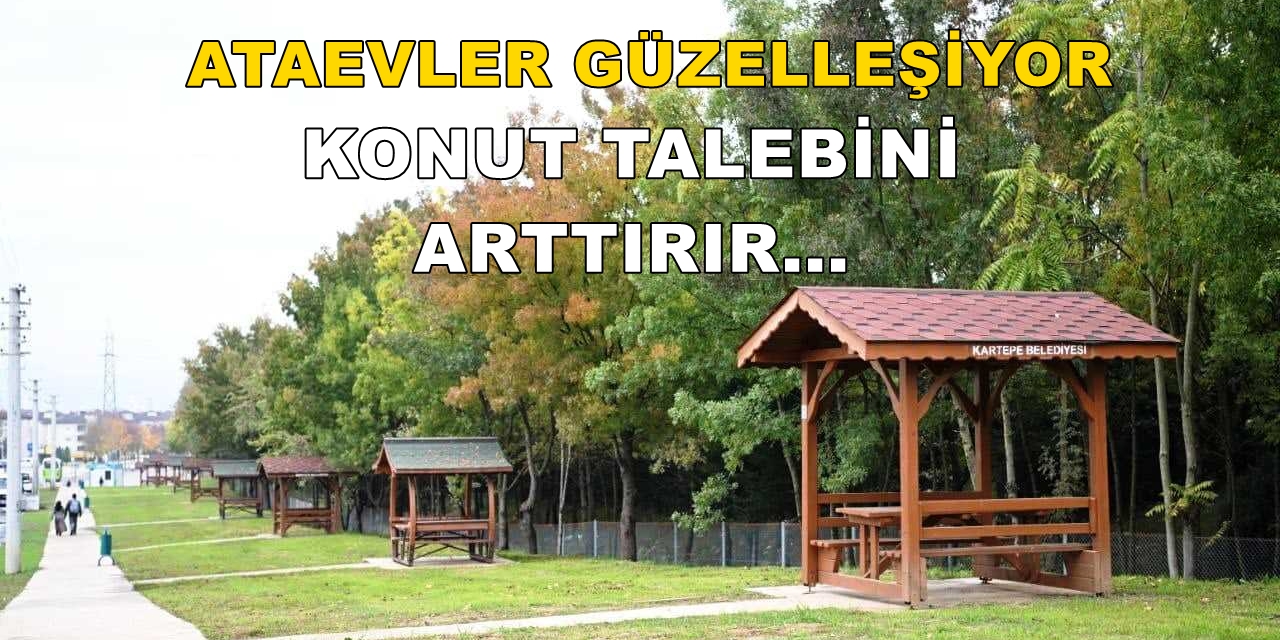 Ataevler’in Güzelleşmesi Konut Talebi De Arttırır