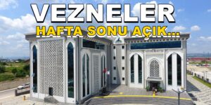 VEZNELER HAFTA SONU AÇIK