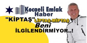 KİPTAŞ-LİPTAŞ-MİPTAŞ BENİ İLGİLENDİRMİYOR