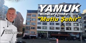 “MUTLU ŞEHİR” oldu sana “YAMUK MUTLU ŞEHİR”