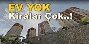 EV YOK KİRALAR ÇOK!
