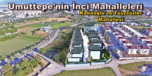 Umuttepe’nin İnci Mahalleleri: Kabaoğlu ve Tüysüzler Mahallesi