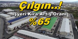 Çılgın İşyeri Kira Artış Oranı % 65