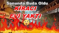 Sonunda Bu Da Oldu “KİRACI EVİ YAKTI”