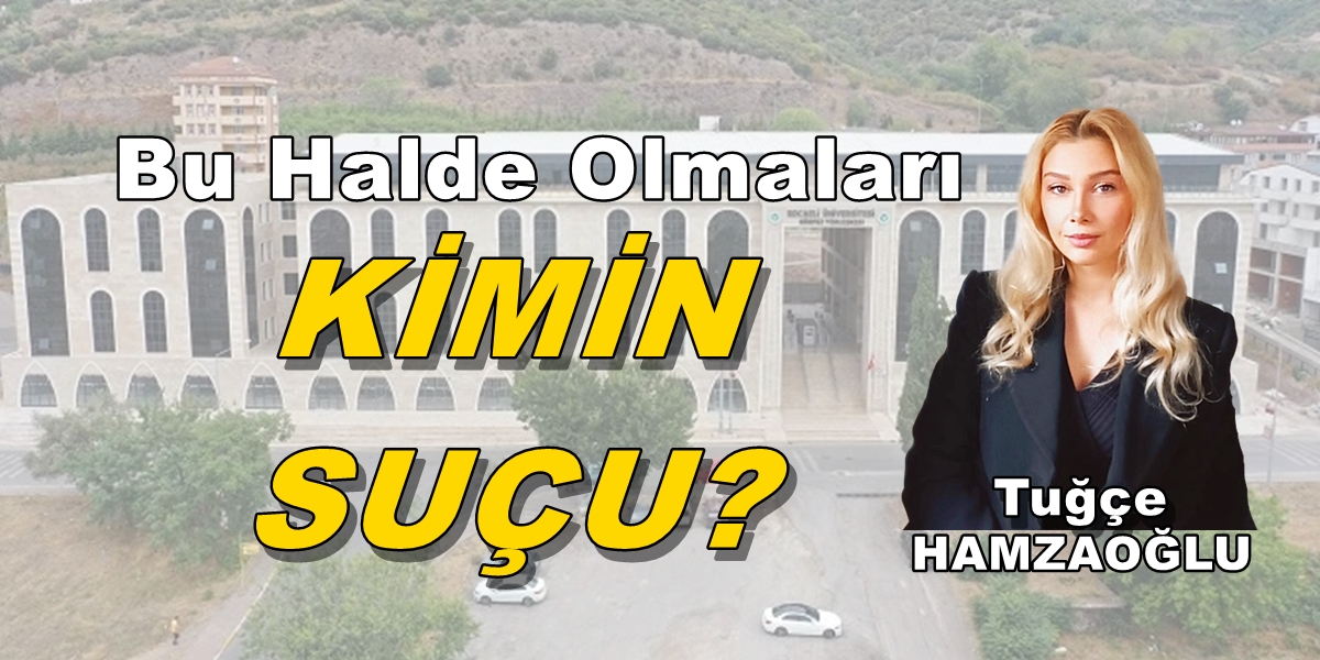 BU HALDE OLMALARI KİMİN SUÇU?