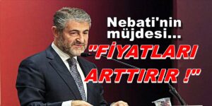 Nureddin Nebati’nin müjdesi FİYATLARI ARTTIRIR..!