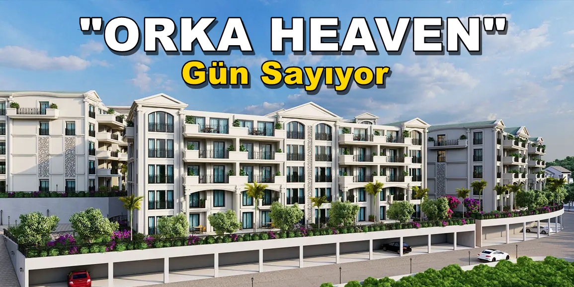 YUVACIK’TA YENİ BİR MAMİKLER PROJESİ…YUVACIK ORKA HEAVEN