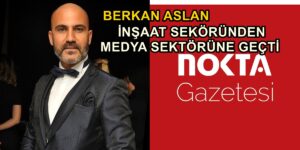 BERKAN ASLAN İNŞAAT SEKTÖRÜNDEN MEDYA SEKTÖRÜNE GEÇTİ