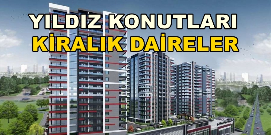 YILDIZ KONUTLARI’NDA KİRALIK DAİRE FİYATLARI