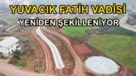 VADİ YENİDEN ŞEKİLLENİYOR…
