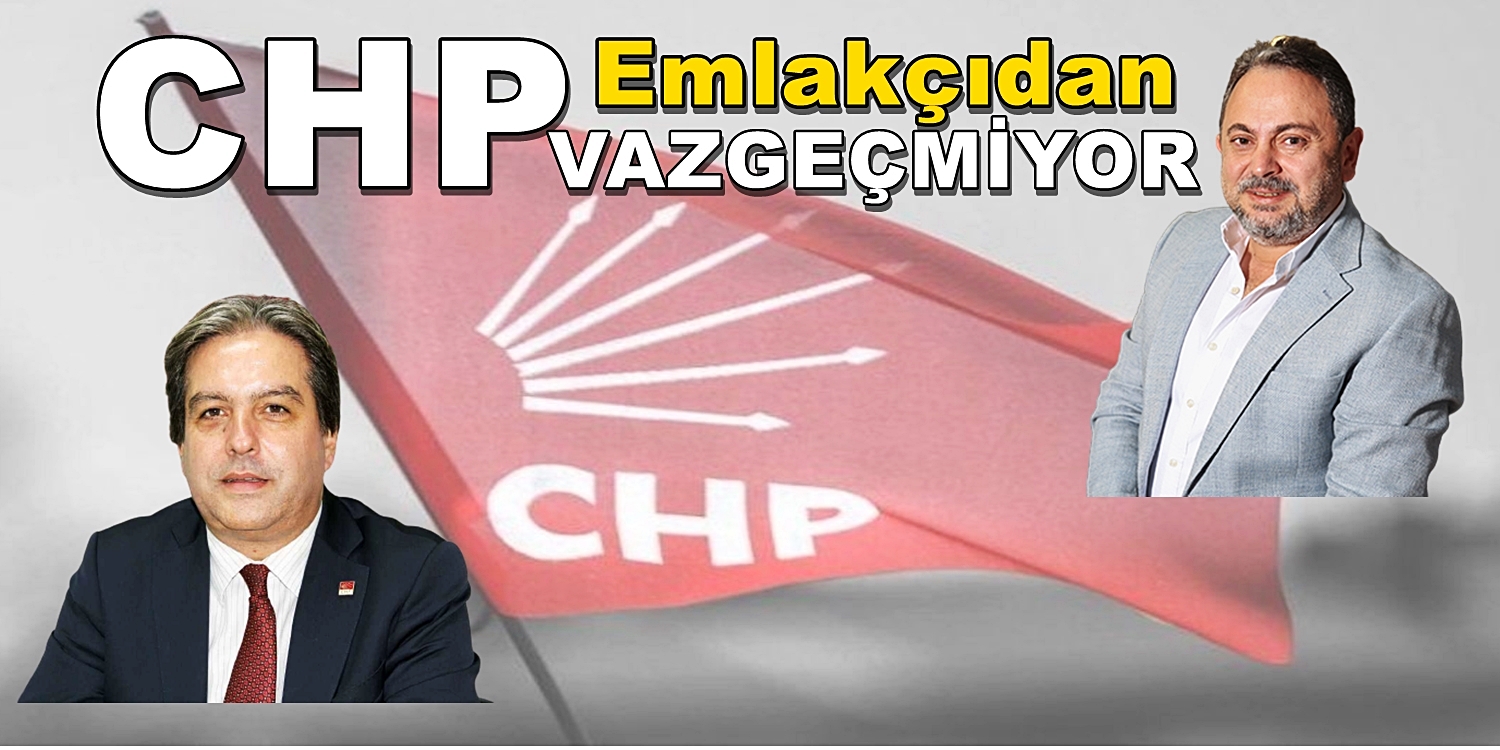 CHP EMLAKÇIDAN VAZGEÇMİYOR