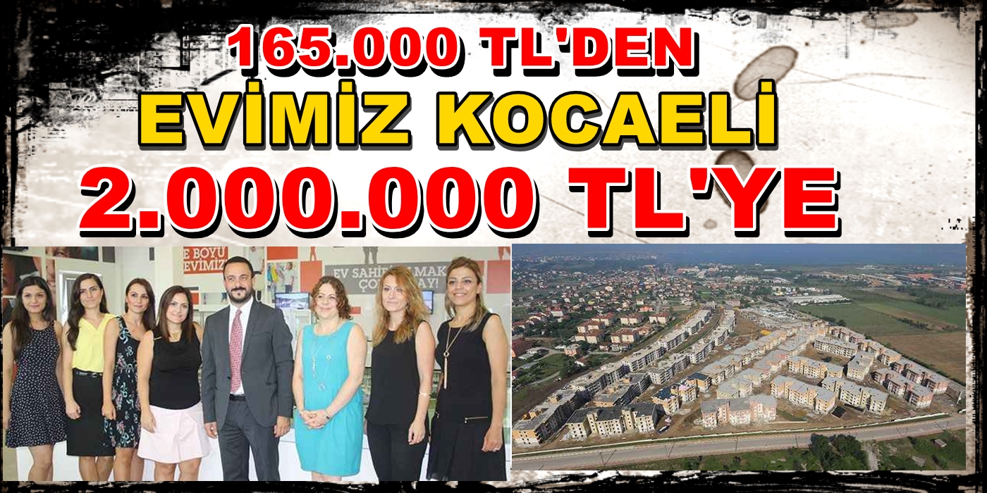 EVİMİZ KOCAELİ PROJESİNDE GEÇMİŞTEN GÜNÜMÜZE SATILIK DAİRE FİYATLARI