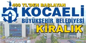 KOCAELİ BÜYÜKŞEHİR’DEN KİRALIK İŞYERLERİ