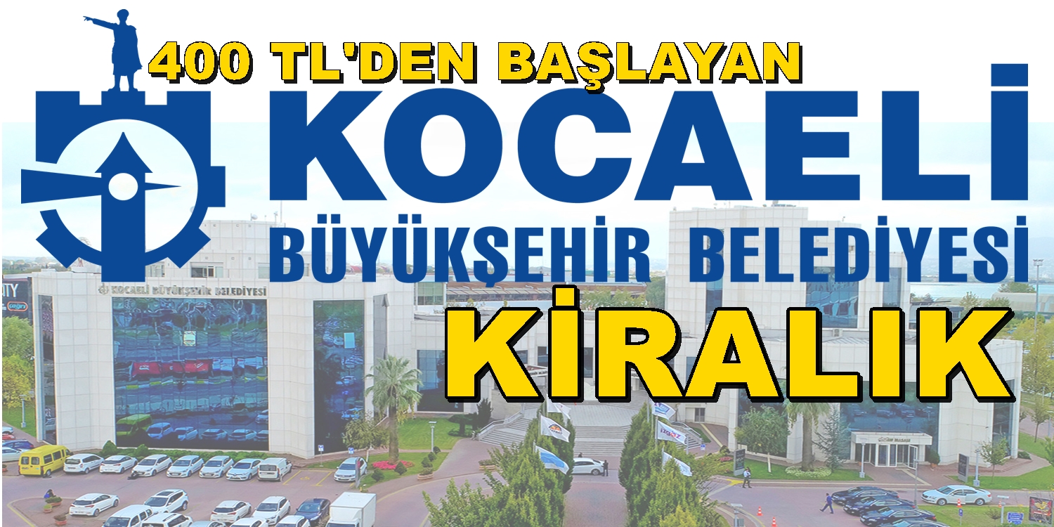 KOCAELİ BÜYÜKŞEHİR’DEN KİRALIK İŞYERLERİ