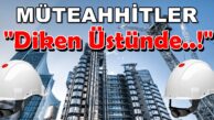 Dikkat…! deprem Sonrası “MÜTEAHHİTLER DİKEN ÜSTÜNDE”