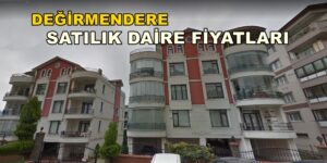 DEĞİRMENDERE SATILIK DAİRE EV FİYATLARI GÖLCÜK’TE SATILIK