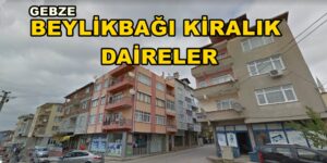 Gebze BEYLİKBAĞI KİRALIK Daire Daireler Ev Evler ANALİZLERİ