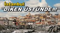 DEPREM SONRASI “İstanbullu dikken üstünde”