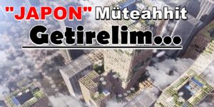 Yatay mi dikey mimari mi? “JAPON MÜTEAHHİT” Mi Getirelim !