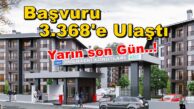 212 Daire için Başvuru 3.368 ya ulaştı YARIN SON GÜN
