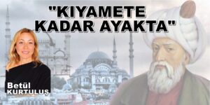 KIYAMETE KADAR AYAKTA Betül Kurtuluş Köşe Yazısı