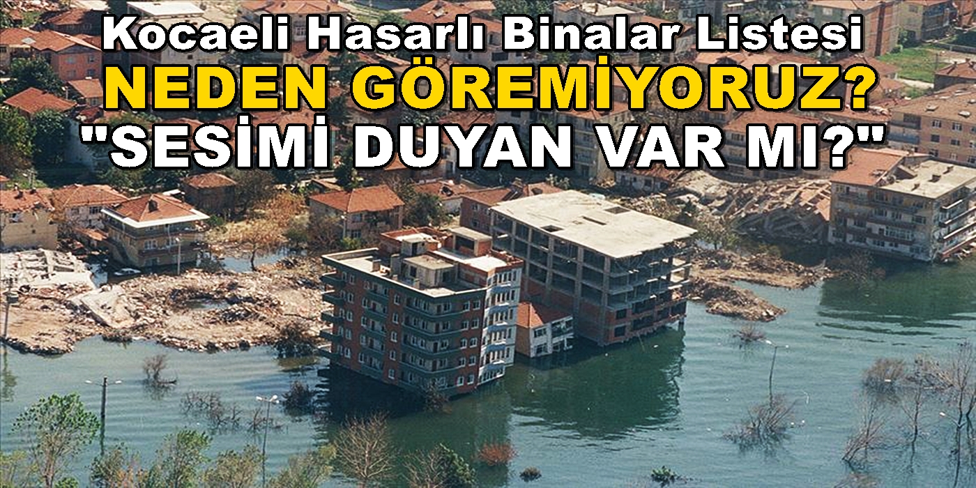 Kocaeli Hasarlı Binalar Listesini Neden Göremiyoruz?