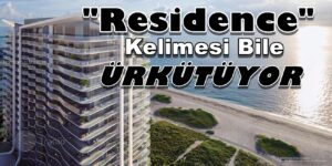DEPREM SONRASI “Residence” Kelimesi bile ürkütüyor!
