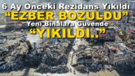 1 Yıllık Binalar, Rezidanslar Yıkıldı “EZBER BOZULDU” Yeni Binalara Güvende “YIKILDI”