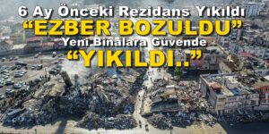 1 Yıllık Binalar, Rezidanslar Yıkıldı “EZBER BOZULDU” Yeni Binalara Güvende “YIKILDI”