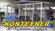 BELEDİYE, Öz Kaynakları İle Konteyner Ev Yapımına Başladı