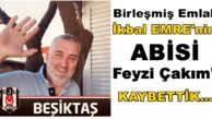 Birleşmiş Emlak İkbal EMRE Abisi Feyzi Çakım’ı Kaybetti…