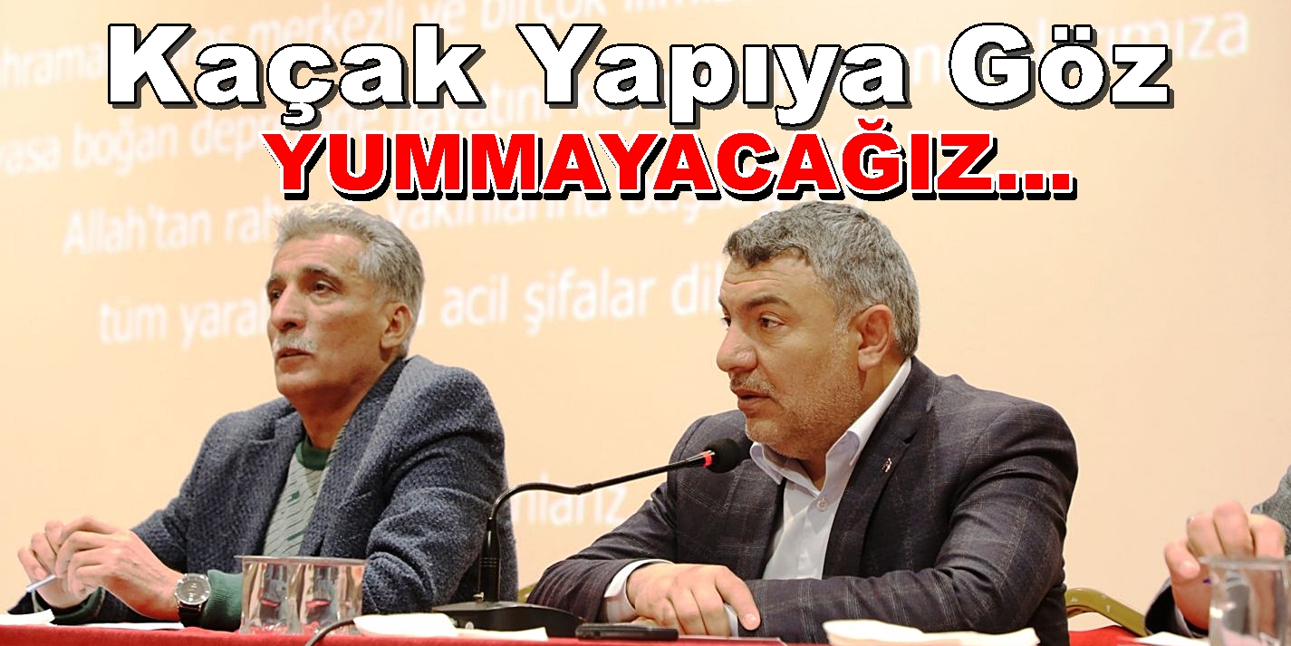 Belediye Başkanı Hamza Şayir “Kaçak Yapıya Göz Yummayacağız”