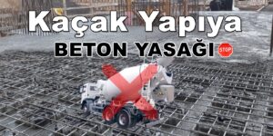 Alkış “Kaçak Yapıya Beton Yasağı” Belediyeden Güzel Uygulama