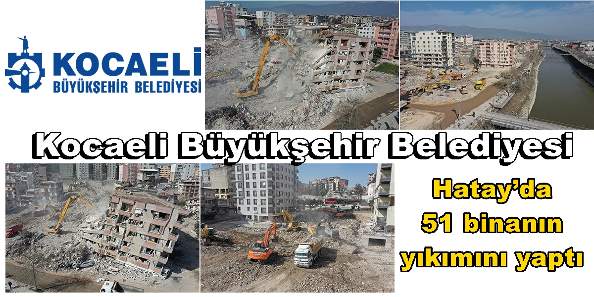 Kocaeli Büyükşehir Belediyesi, Hatay’da 51 binanın yıkımını yaptı