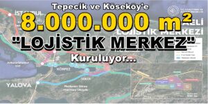 Tepecik ve Köseköy’e 8.000.000 m² Lojistik Merkez Kuruluyor