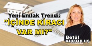 Yeni Emlak Trendi: “İÇİNDE KİRACI VAR MI?”