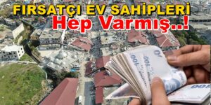 3 YIL ÖNCEKİ ELAZIĞ DEPREMİNDE DE FIRSATÇI EV SAHİPLERİ VARMIŞ