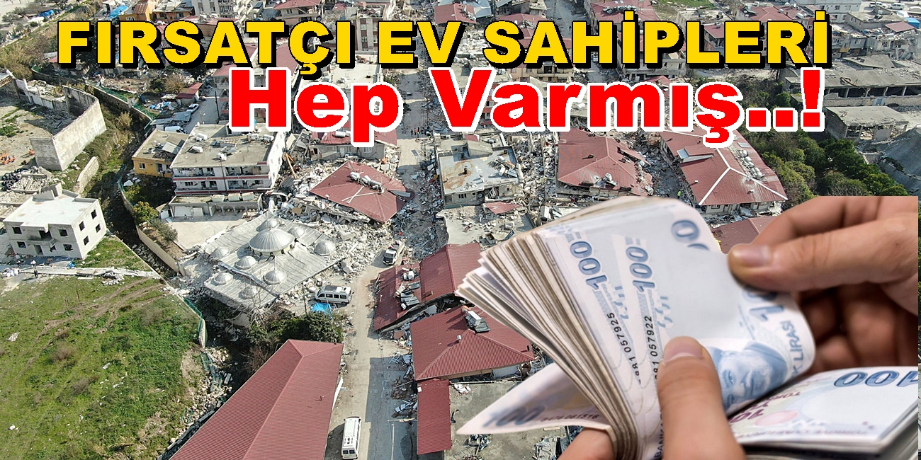 3 YIL ÖNCEKİ ELAZIĞ DEPREMİNDE DE FIRSATÇI EV SAHİPLERİ VARMIŞ