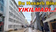 YILLARCA HASARLI BİNADA ÇALIŞILDI, HALA YIKILMADI