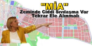 Merkezi İş Alanı “MİA” Zeminde Ciddi Sıvılaşma Var DİKKAT!