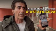 KOCAELİ BÜYÜKŞEHİR’den O Ustanın Şikayetine Cevap