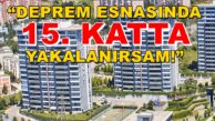 “DEPREM ESNASINDA 15. KATTA YAKALANIRSAM!”