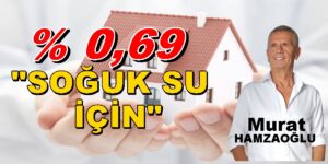 0,69 Banka Faiz Oranının Üzerine SOĞUK SU İÇİN Köşe Yazısı