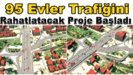 95 Evler Trafiğini Rahatlatacak Proje Başladı (Kaşkaldere)