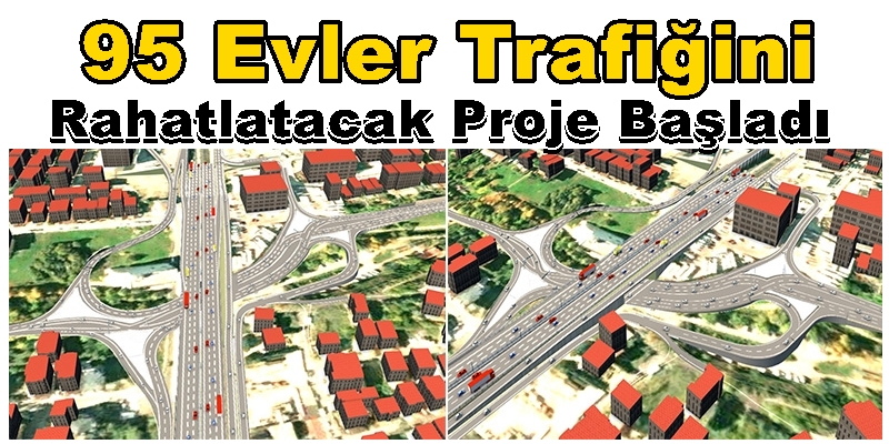 95 Evler Trafiğini Rahatlatacak Proje Başladı (Kaşkaldere)