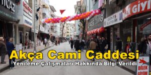 Akça Cami Caddesi Yenileme Çalışmaları Hakkında Bilgi Verildi