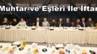 Başkan Aygün Muhtar ve Eşleri İle İftarda Bir Araya Geldi  